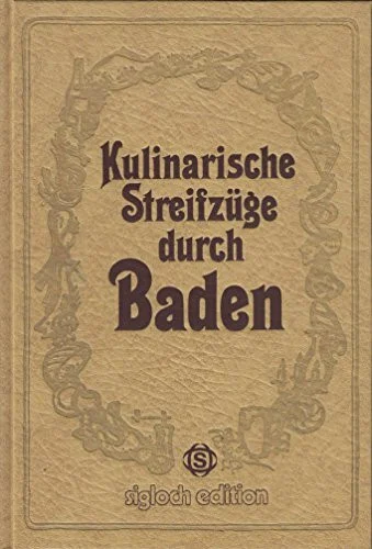 Kulinarische Streifzüge durch Baden. Mit 75 Rezepten