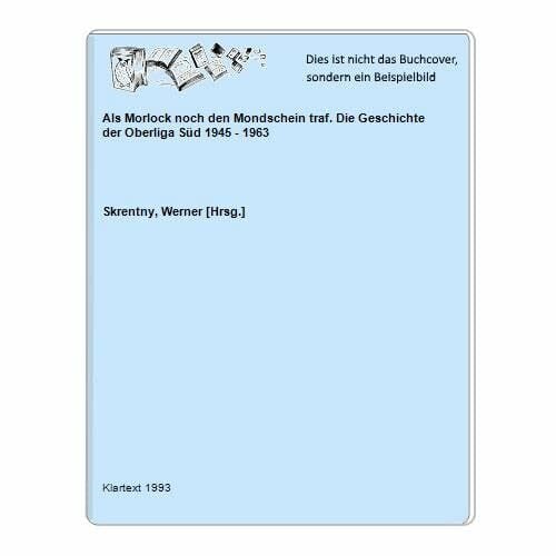 Als Morlock noch den Mondschein traf: Die Geschichte der Oberliga Süd 1945-1963