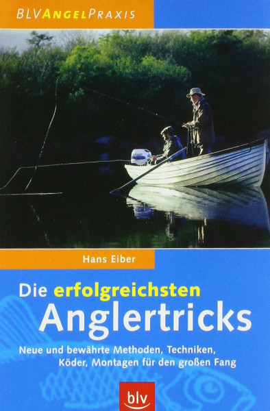 Die erfolgreichsten Anglertricks: Neue und bewährte Methoden, Techniken Köder, Montagen für den grossen Fang: Neue und bewährte Methoden, Techniken, Köder, Montagen für den großen Fang