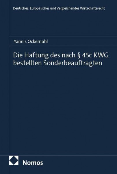 Die Haftung des nach § 45c KWG bestellten Sonderbeauftragten (Deutsches, Europäisches und Vergleichendes Wirtschaftsrecht)