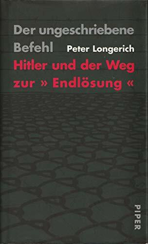 Der ungeschriebene Befehl: Hitler und der Weg zur »Endlösung«