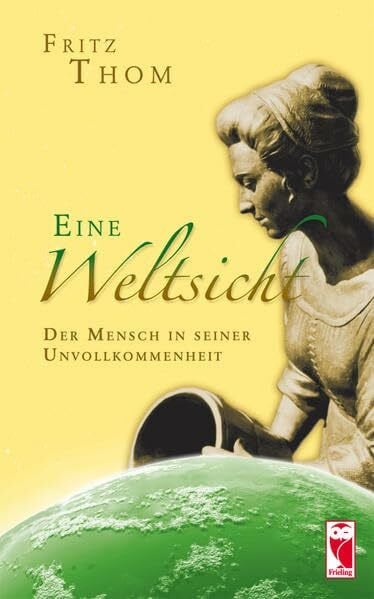 Eine Weltsicht: Der Mensch in seiner Unvollkommenheit
