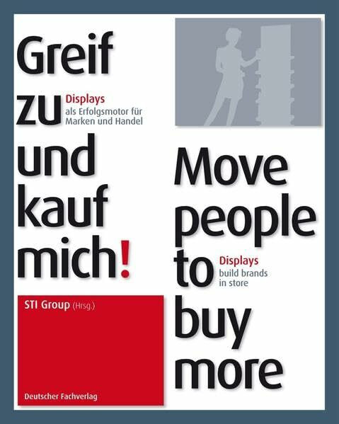 Greif zu und kauf mich! Move people to buy more: Displays als Erfolgsmotor für Marken und Handel / Displays build brands in-store