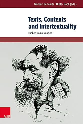 Texts, Contexts and Intertextuality: Dickens as a Reader (Close Reading. Schriften zur britischen Literatur- und Kulturwissenschaft, Bd. 1) (Close ... for Literary and Cultural Studies, Band 1)