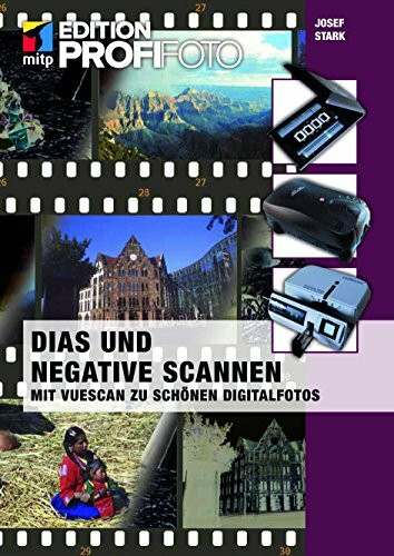Dias und Negative scannen: Mit Vuescan zu schönen Digitalfotos (mitp Edition ProfiFoto)