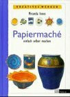 Papiermaché: einfach und kreativ (Werken und Freizeit)
