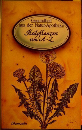 H. H. Hart: Gesundheit aus der Natur-Apotheke: Heilpflanzen von A-Z