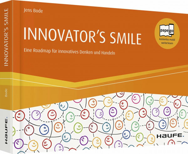 INNOVATOR'S SMILE: Eine Roadmap für innovatives Denken und Handeln (Haufe Fachbuch)