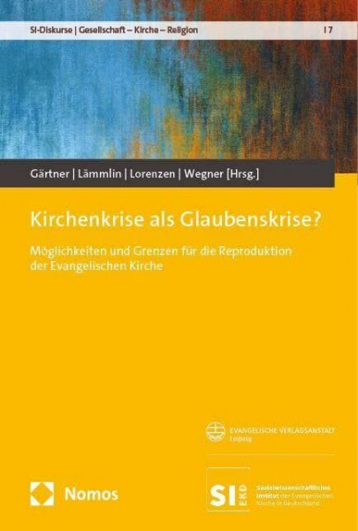 Kirchenkrise als Glaubenskrise?: Möglichkeiten und Grenzen für die Reproduktion der Evangelischen Kirche (SI-Diskurse | Gesellschaft – Kirche – Religion)