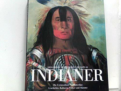 Der grosse Bertelsmann Bildatlas Indianer. Die Ureinwohner Nordamerikas. Geschichte, Kulturen, Völker und Stämme