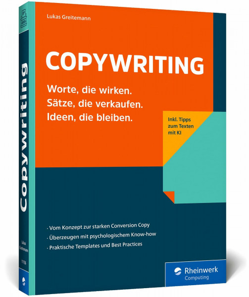 Copywriting: Das Praxisbuch für Conversion Copywriter, Werbetexter und Online-Marketer. Mit Praxistipps zu den wichtigsten Conversion-Elementen, Text-Templates und dem Einsatz von KI