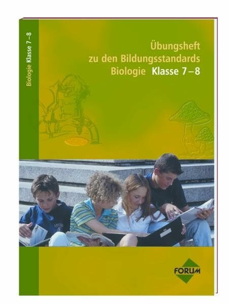 Übungsheft zu den Bildungsstandards Biologie Klasse 7-8 Übungsheft zu den Bildungsstandards Biologie Klasse 7-8