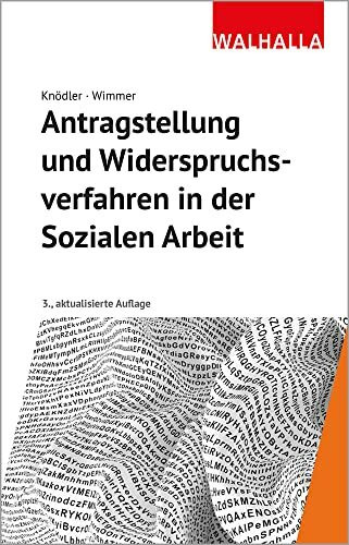 Antragstellung und Widerspruchsverfahren in der Sozialen Arbeit: Erläuterungen, Mustertexte und Checklisten für Ausbildung und Praxis