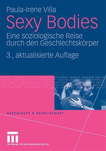 Sexy Bodies: Eine soziologische Reise durch den Geschlechtskörper (Geschlecht und Gesellschaft, 23) Sexy Bodies: Eine soziologische Reise durch den Geschlechtskörper (Geschlecht und Gesellschaft, 23)