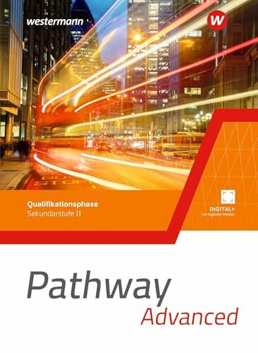 Pathway Advanced - Qualifikationsphase Sekundarstufe II - Ausgabe Nordrhein-Westfalen / Nord 2024: Schulbuch: Sekundarstufe 2 (Pathway Approach und ... II - Ausgabe Nordrhein-Westfalen / Nord 2024)