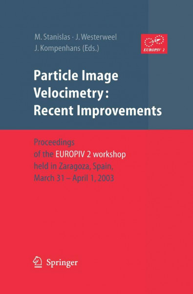 Particle Image Velocimetry: Recent Improvements: Proceedings of the EUROPIV 2 Workshop held in Zaragoza, Spain, March 31 – April 1, 2003
