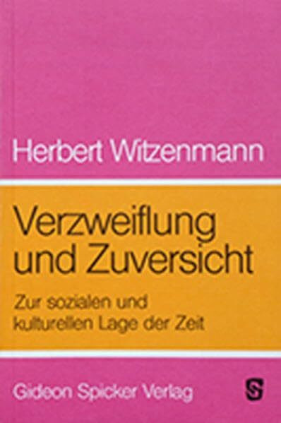 Verzweiflung und Zuversicht: Zur sozialen und kulturellen Lage der Zeit. Essays aus aktuellem Anlass: Zur sozialen u. kulturellen Lage d. Zeit (Zeitbetrachtungen u. Bewußtseinsfragen, Bd.2)