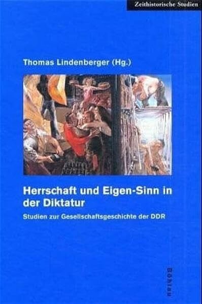 Herrschaft und Eigen-Sinn in der Diktatur: Studien zur Gesellschaftsgeschichte der DDR (Zeithistorische Studien)