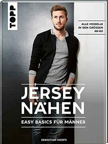 Jersey nähen - Easy Basics für Männer: Alle Modelle in den Größen 46-60