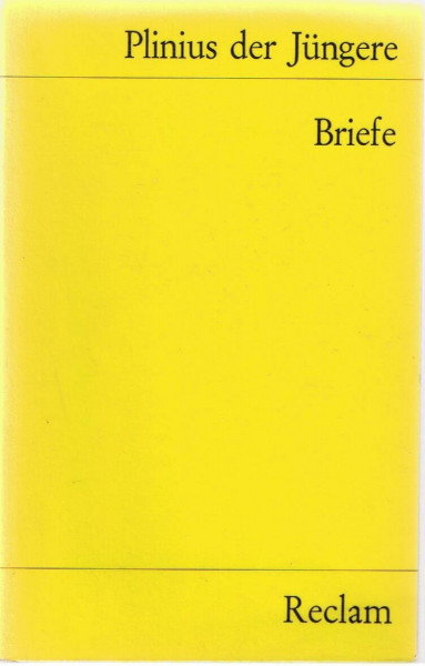 Briefe. Auswahl: Plinius der Jüngere – Latein-Lektüre in deutscher Übersetzung – 7787 (Reclams Universal-Bibliothek)