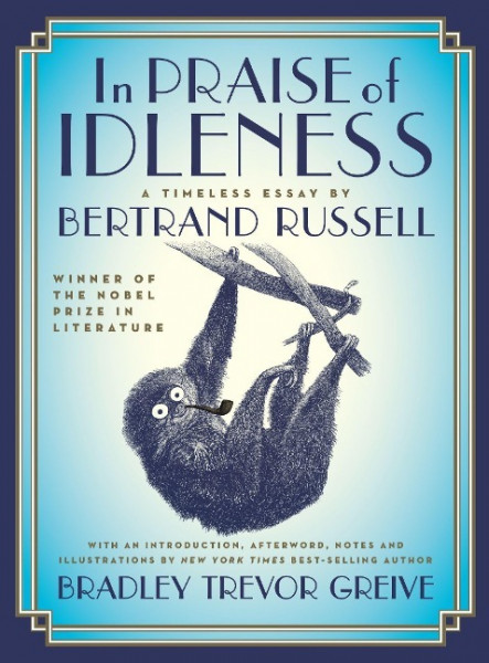 In Praise of Idleness: The Classic Essay with a New Introduction by Bradley Trevor Greive