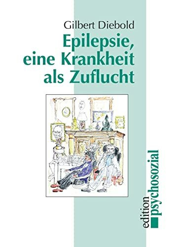 Epilepsie: Eine Krankheit als Zuflucht (edition psychosozial)