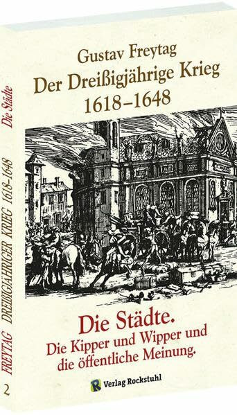 DER DREISSIGJÄHRIGE KRIEG 1618-1648 [Bd. 2 von 3]. Die STÄDTE. Die Kipper, Wipper und die öffentliche Meinung