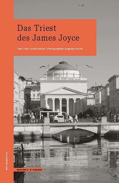 Das Triest des James Joyce: wegmarken (WEGMARKEN. Lebenswege und geistige Landschaften)