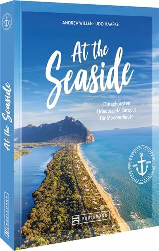 At the Seaside: Die schönsten Urlaubsziele Europas für Meerverliebte
