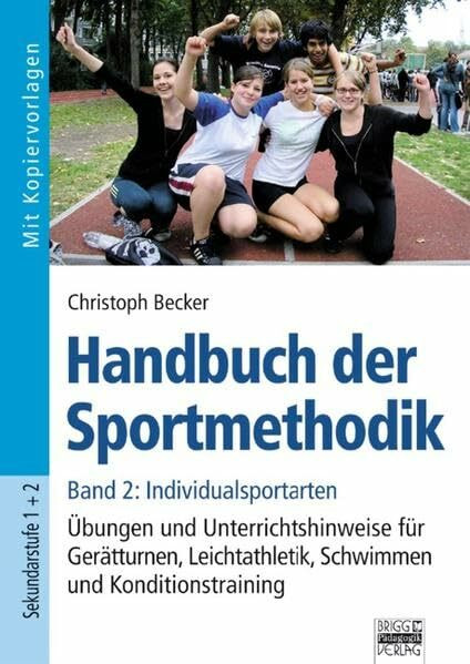 Handbuch der Sportmethodik: Band 2 - Individualsportarten: Übungen und Unterrichtshinweise für Gerätturnen, Leichtathletik, Schwimmen und Konditionstraining