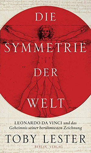 Berlin Verlag Die Symmetrie Der Welt, Leonardo Da Vinci Und Das Geheimnis Seiner Berühmtesten Zeichnung
