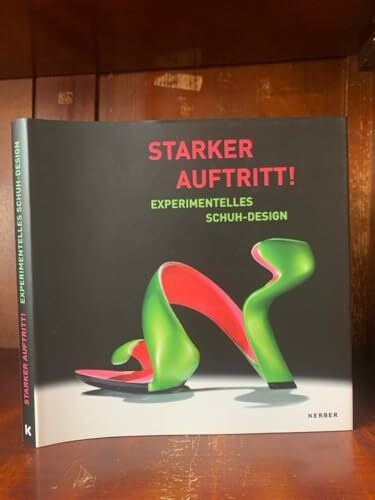 Starker Auftritt!: Experimentelles Schuh-Design (Kerber Culture)
