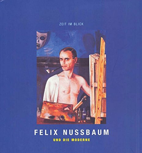Zeit im Blick: Felix Nussbaum und die Moderne