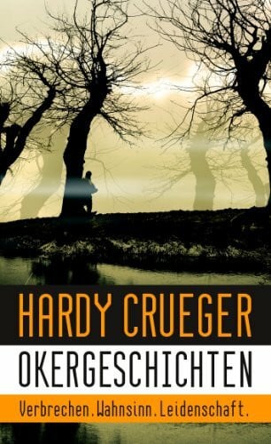 Okergeschichten - Verbrechen, Wahnsinn, Leidenschaft: 12 Crime Stories und Psychothriller
