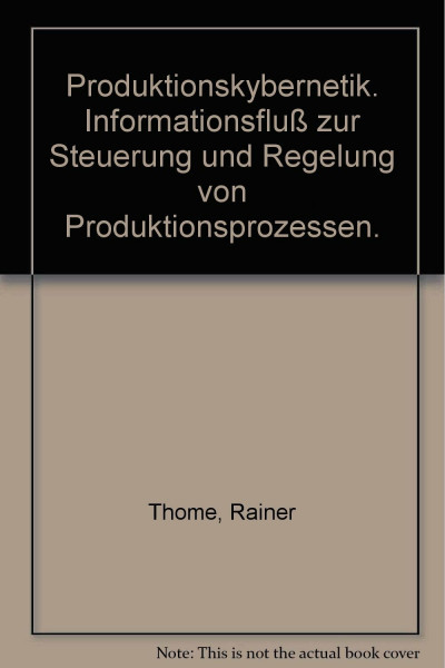 Produktionskybernetik: Informationsfluss zur Steuerung und Regelung von Produktionsprozessen