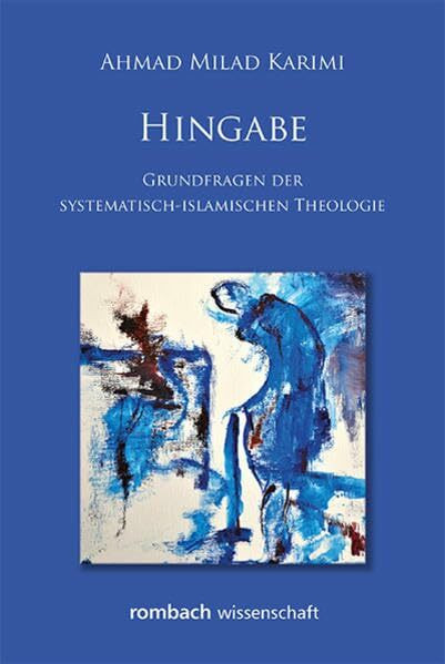 Hingabe: Grundfragen der systematisch-islamischen Theologie: Grundfragen der systematisch-islamischen Theologie. Ausgezeichnet mit dem Maulana Dschalaluddin Rumi-Preis 2015