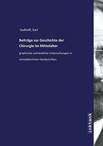 Beiträge zur Geschichte der Chirurgie im Mittelalter: graphische und textliche Untersuchungen in mittelalterlichen Handschriften