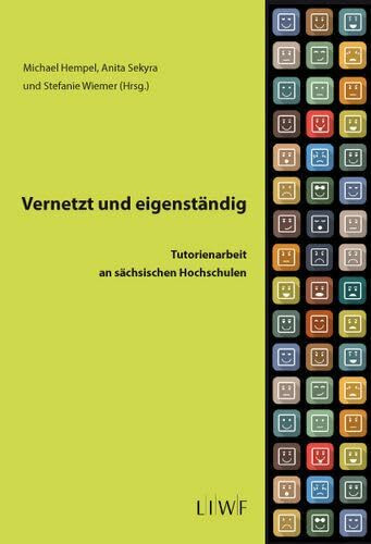 Vernetzt und eigenständig: Tutorienarbeit an sächsischen Hochschulen (Edition LIWF: Werkstattberichte)