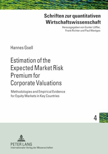 Estimation of the Expected Market Risk Premium for Corporate Valuations: Methodologies and Empirical Evidence for Equity Markets in Key Countries ... Wirtschaftswissenschaft, Band 4)