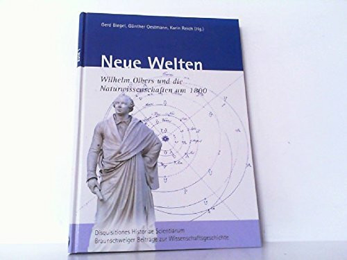 Neue Welten. Wilhelm Olbers und die Naturwissenschaften um 1800 (Disquisitiones Historiae Scientiarum - Braunschweiger Beiträge zur Wissenschaftsgeschichte)
