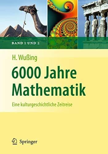 6000 Jahre Mathematik: Eine kulturgeschichtliche Zeitreise (Vom Zählstein zum Computer)