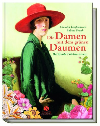 Die Damen mit dem grünen Daumen: Berühmte Gärtnerinnen