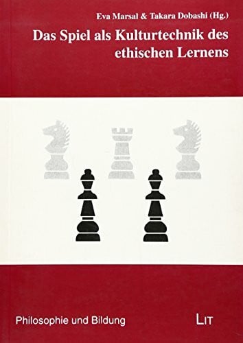 Das Spiel als Kulturtechnik des ethischen Lernens (Philosophie und Bildung)