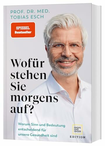 Wofür stehen Sie morgens auf?: Warum Sinn und Bedeutung entscheidend für unsere Gesundheit sind (Edition Medizin)