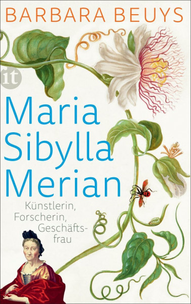 Maria Sibylla Merian: Künstlerin – Forscherin – Geschäftsfrau. Eine Biographie (insel taschenbuch)