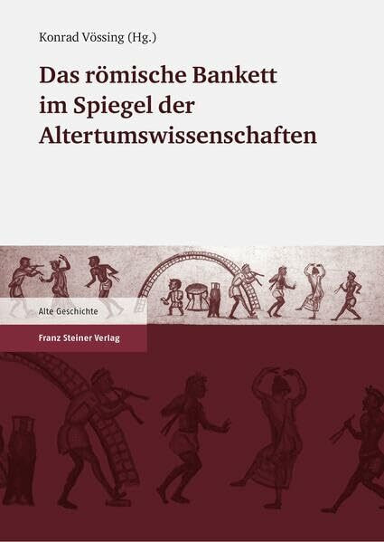 Das römische Bankett im Spiegel der Altertumswissenschaften: Internationales Kolloquium 5./6. Oktober 2005, Schloß Mickeln, Düsseldorf