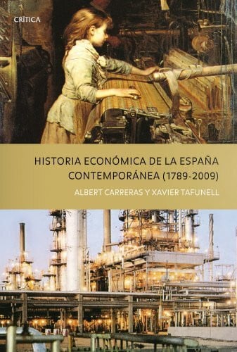 Historia económica de la España Contempóranea (1789 - 2009) (Crítica/Historia del Mundo Moderno, Band 1)