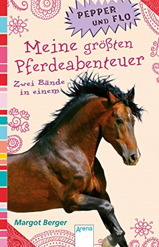 Pepper und Flo. Meine größten Pferdeabenteuer: Ritt ins Abenteuer; Pepper in Gefahr. Zwei Bände in einem