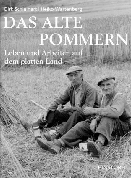 Das alte Pommern. Leben und Arbeiten auf dem platten Land