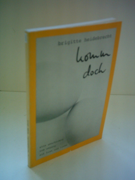 Komm doch. Eine Geschichte vom Umgang mit Lust und Liebe.